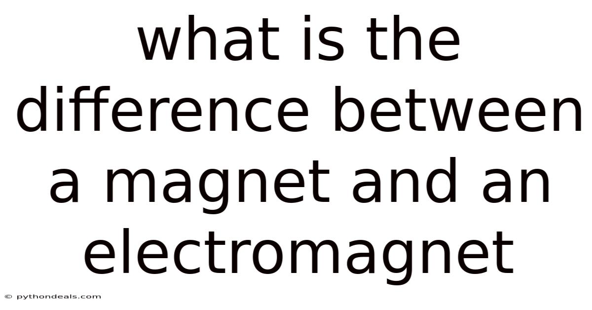 What Is The Difference Between A Magnet And An Electromagnet