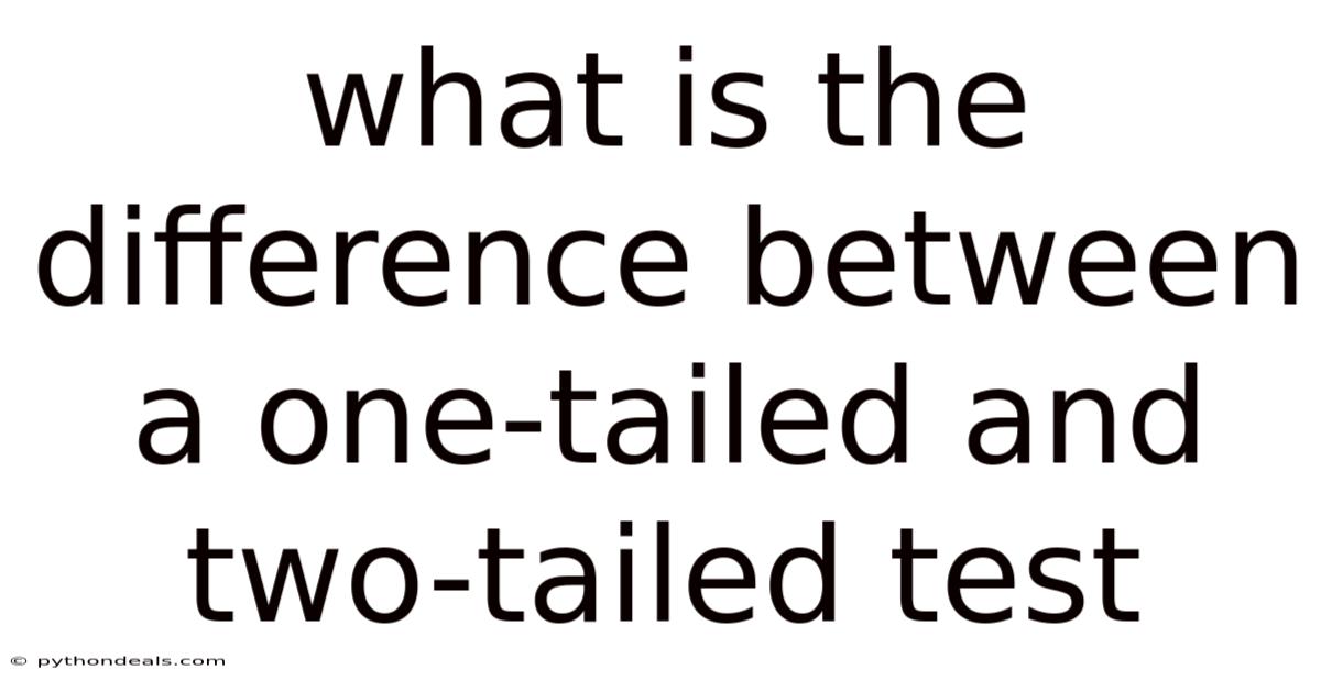What Is The Difference Between A One-tailed And Two-tailed Test