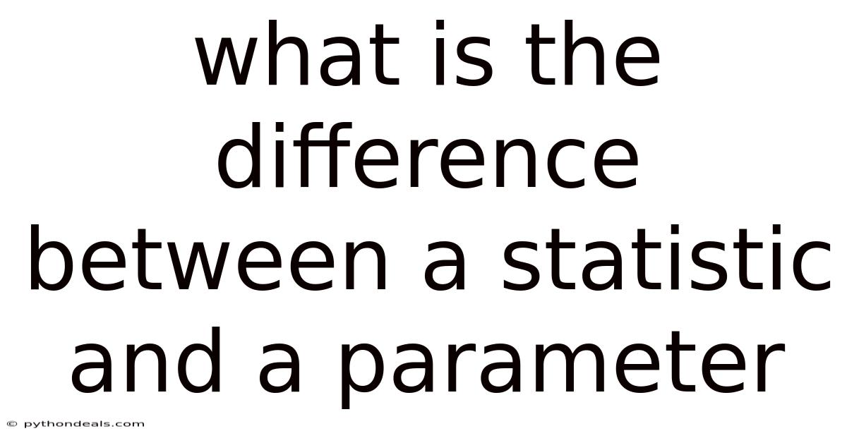 What Is The Difference Between A Statistic And A Parameter