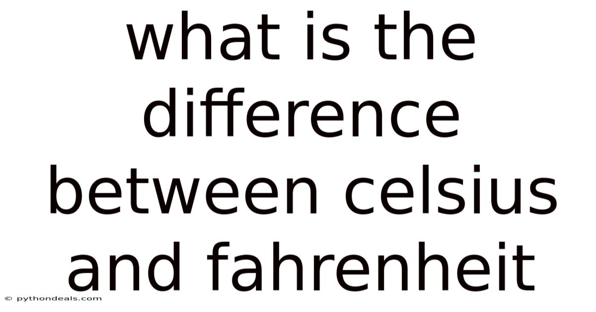 What Is The Difference Between Celsius And Fahrenheit