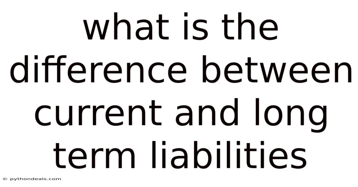 What Is The Difference Between Current And Long Term Liabilities