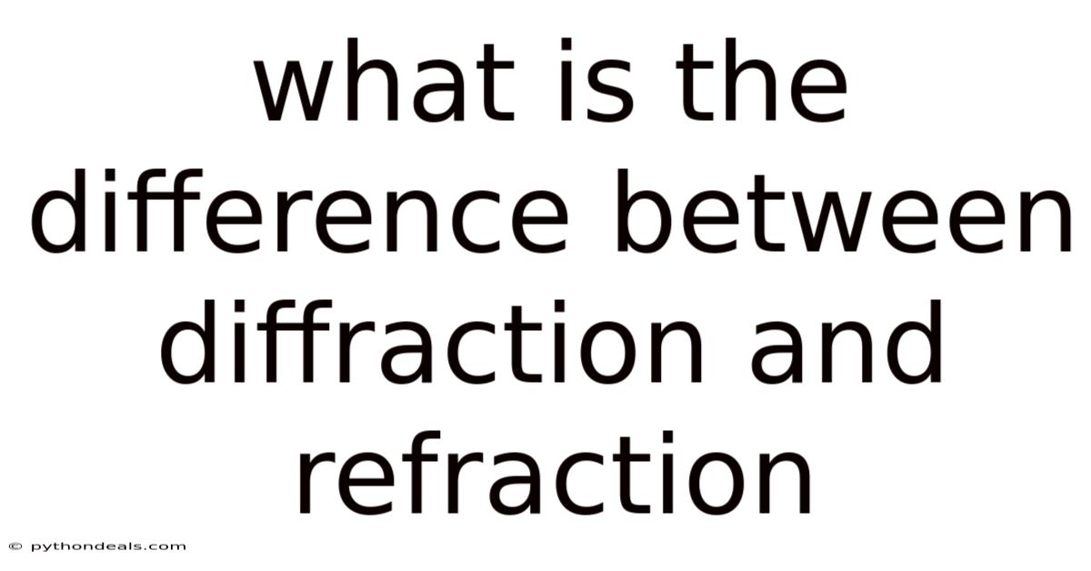 What Is The Difference Between Diffraction And Refraction