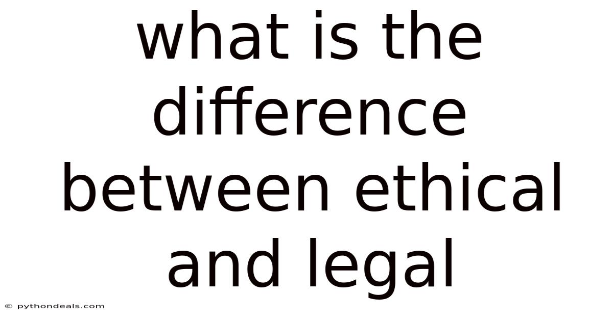 What Is The Difference Between Ethical And Legal