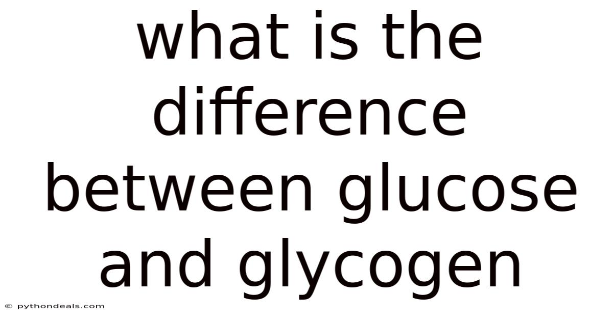 What Is The Difference Between Glucose And Glycogen