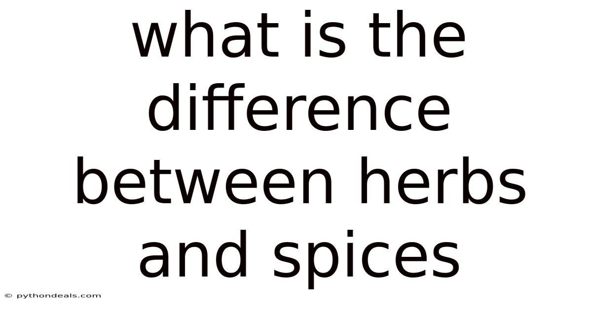 What Is The Difference Between Herbs And Spices