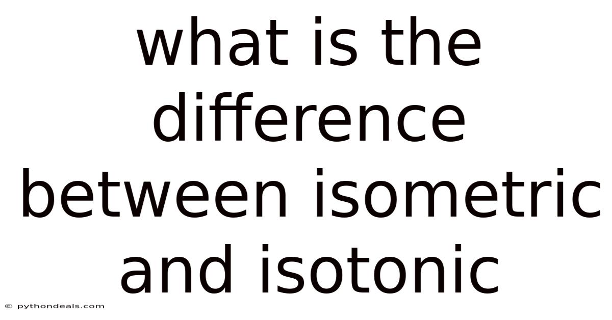 What Is The Difference Between Isometric And Isotonic