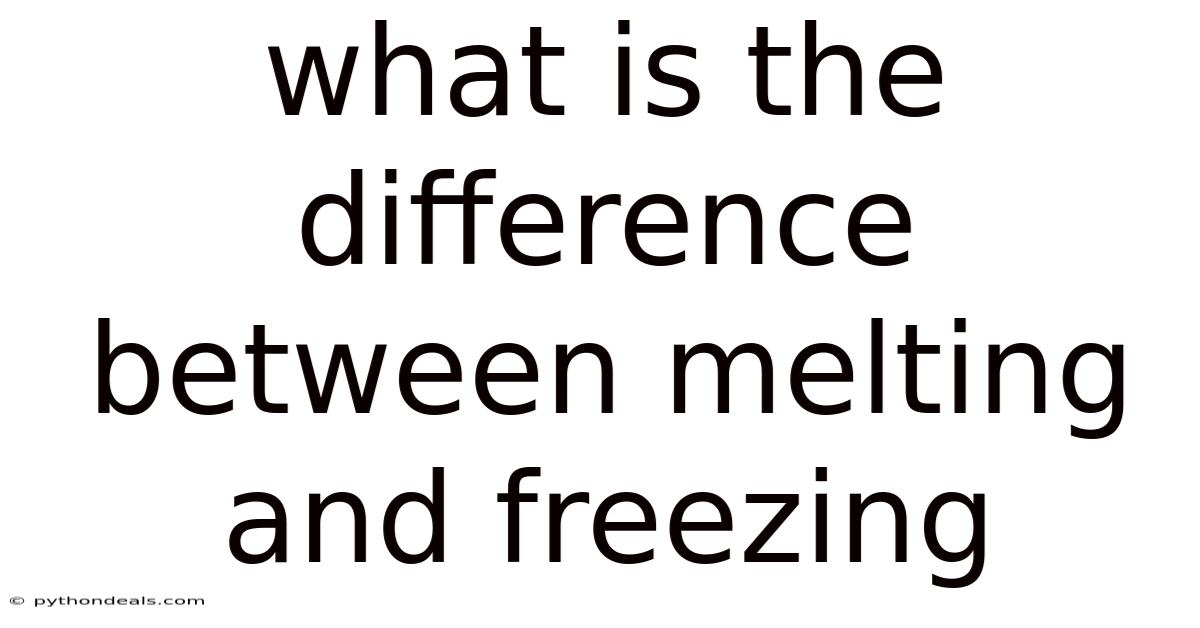 What Is The Difference Between Melting And Freezing