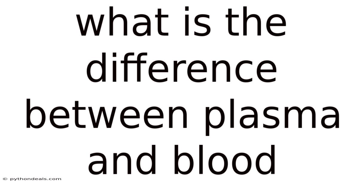 What Is The Difference Between Plasma And Blood