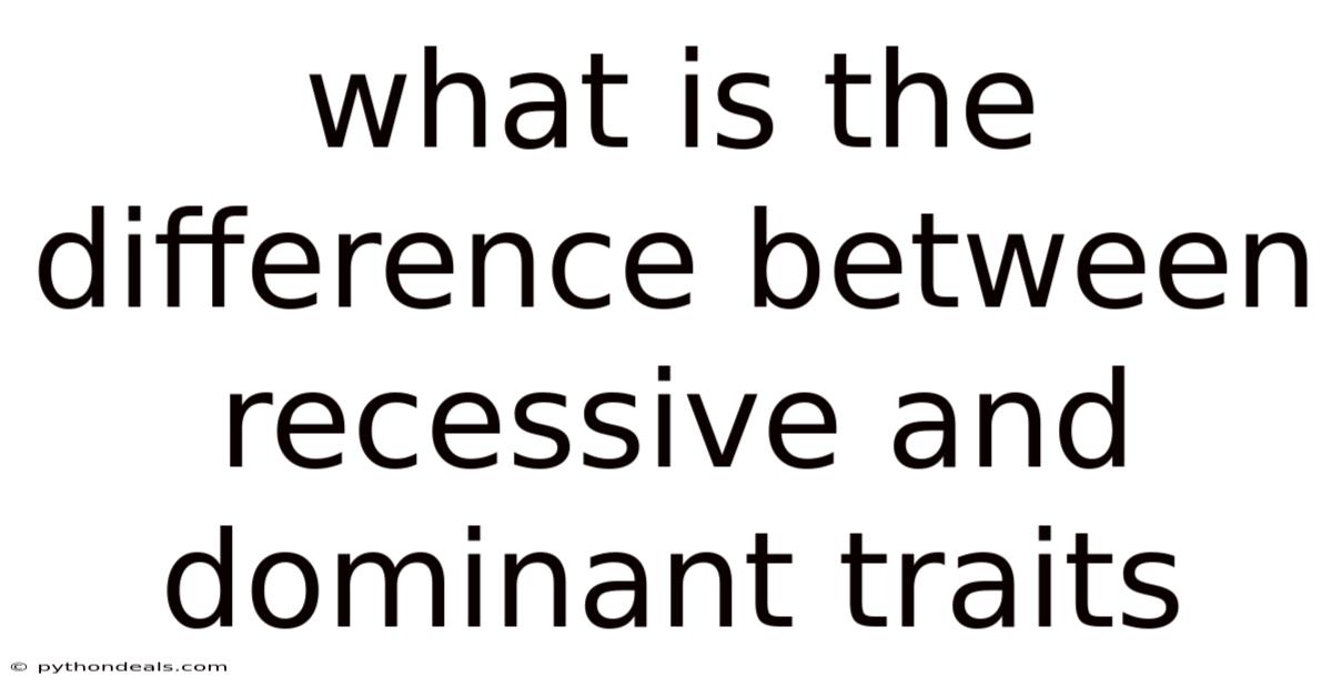 What Is The Difference Between Recessive And Dominant Traits