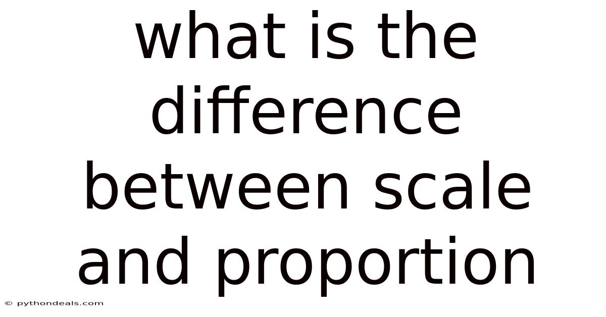 What Is The Difference Between Scale And Proportion