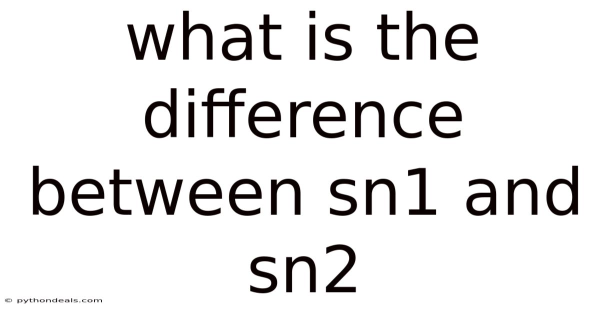 What Is The Difference Between Sn1 And Sn2