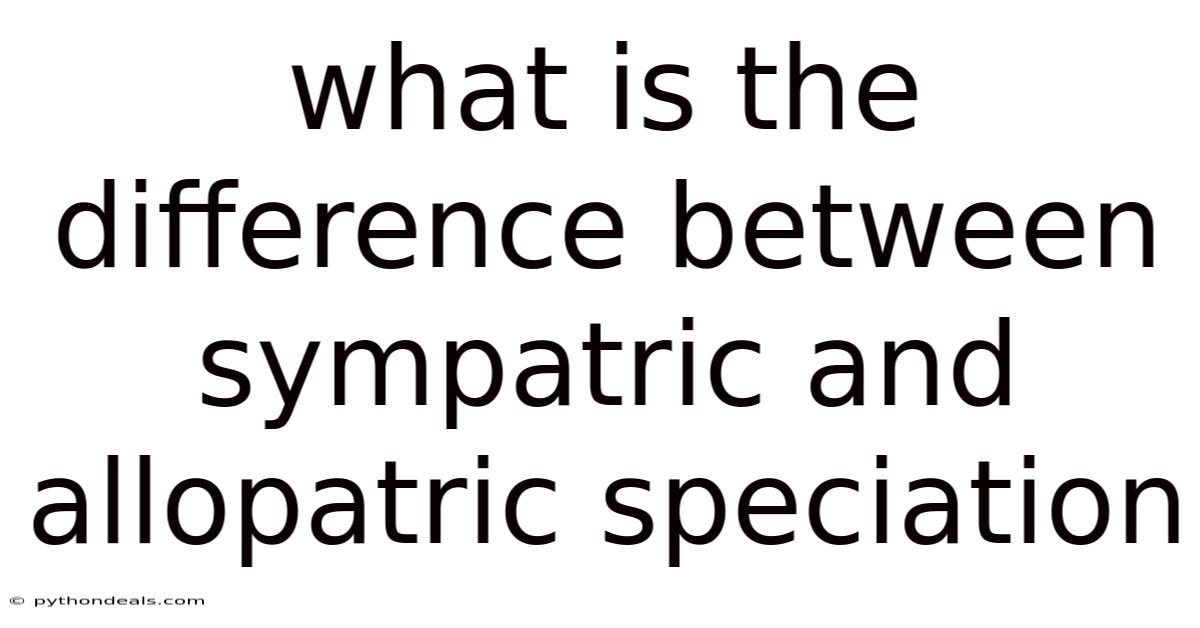 What Is The Difference Between Sympatric And Allopatric Speciation