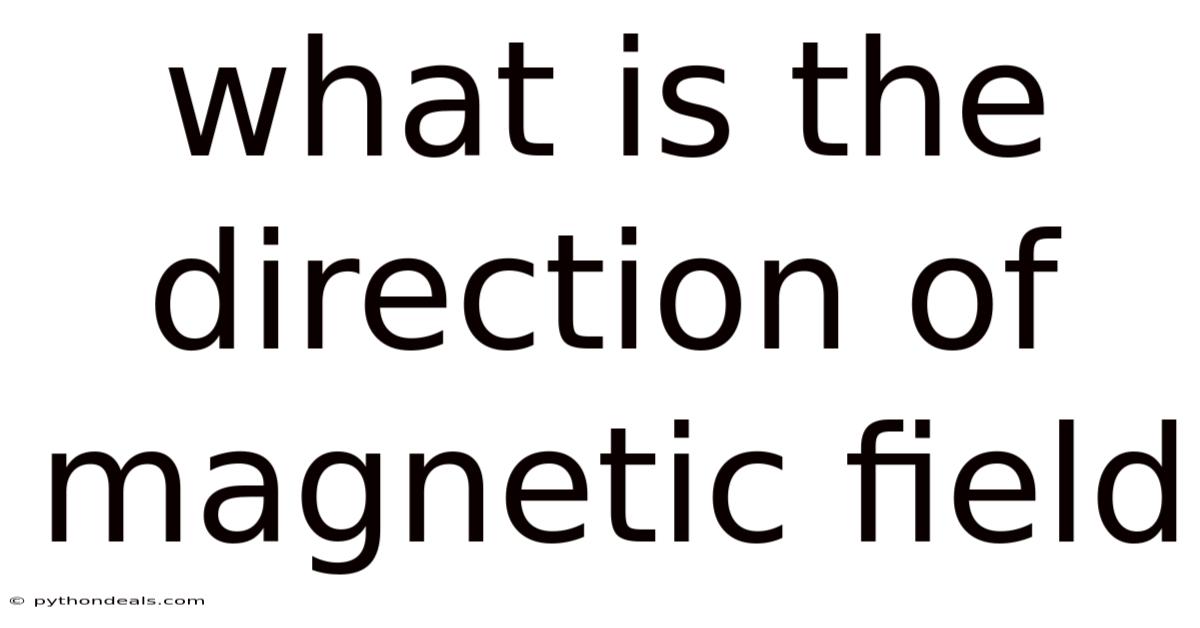 What Is The Direction Of Magnetic Field