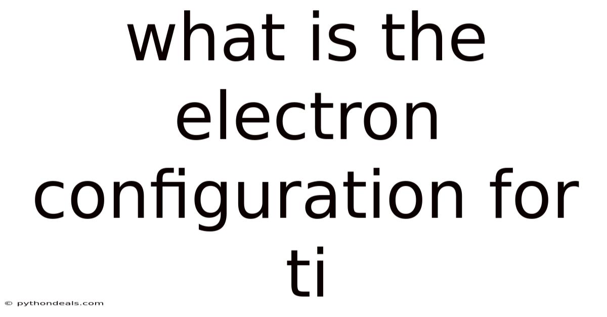 What Is The Electron Configuration For Ti