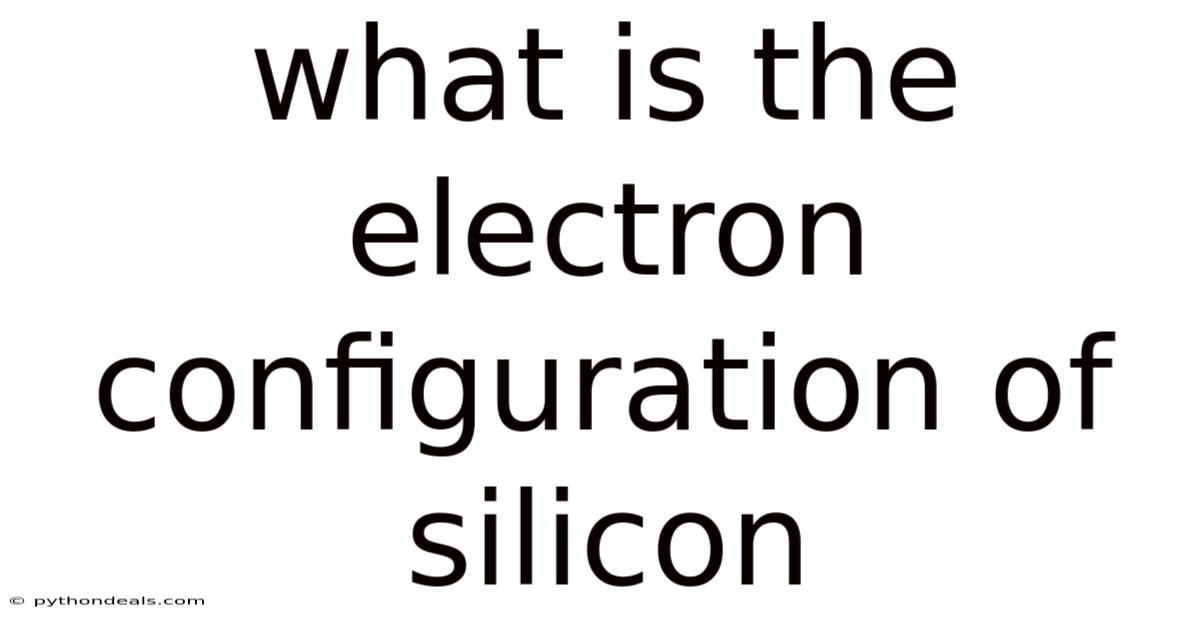 What Is The Electron Configuration Of Silicon