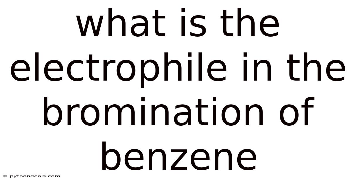 What Is The Electrophile In The Bromination Of Benzene