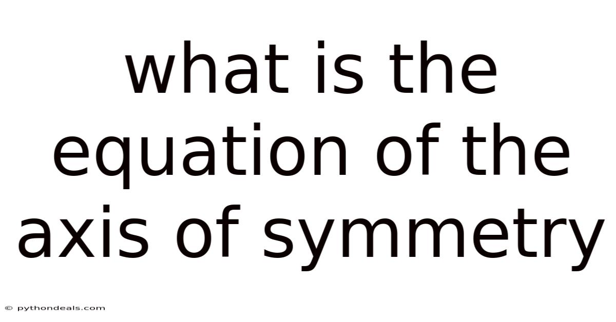 What Is The Equation Of The Axis Of Symmetry