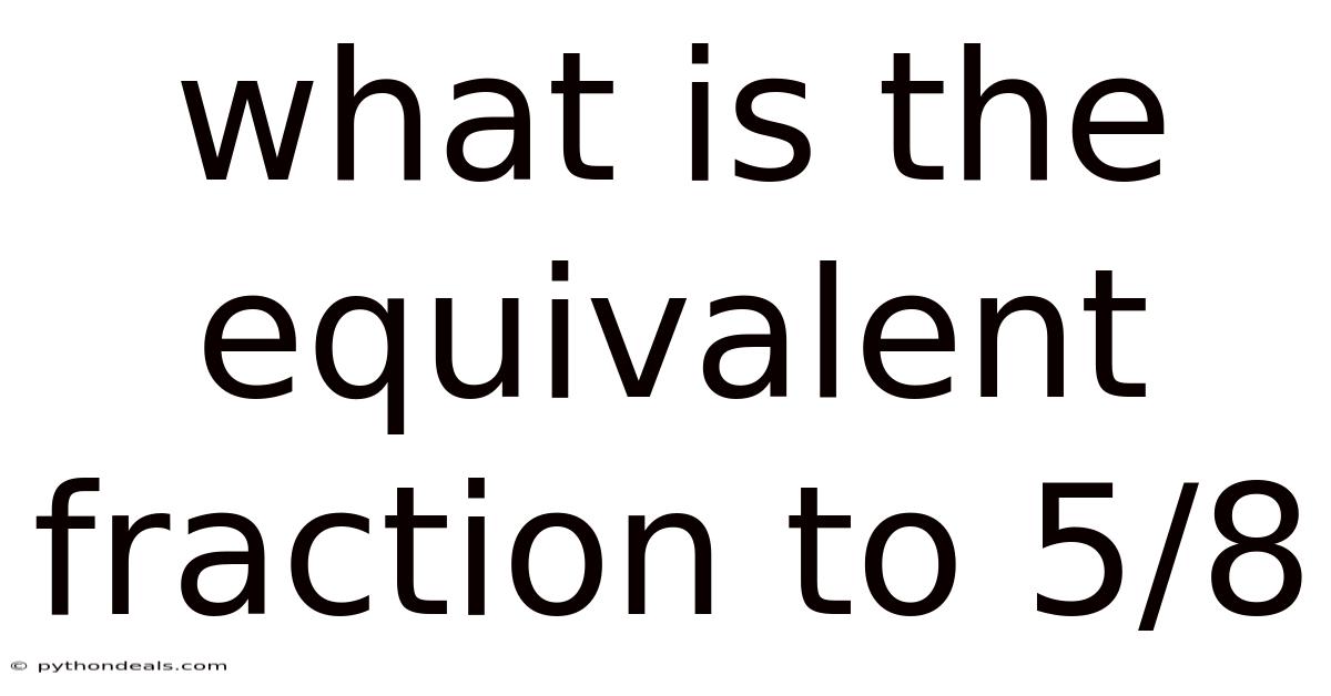 What Is The Equivalent Fraction To 5/8