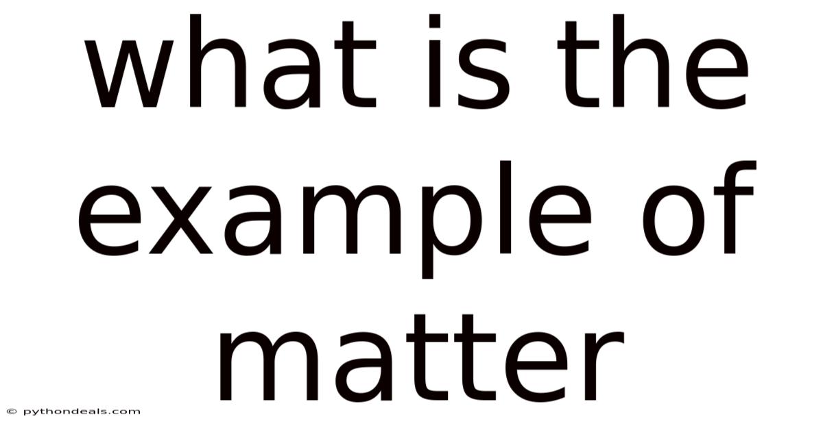 What Is The Example Of Matter
