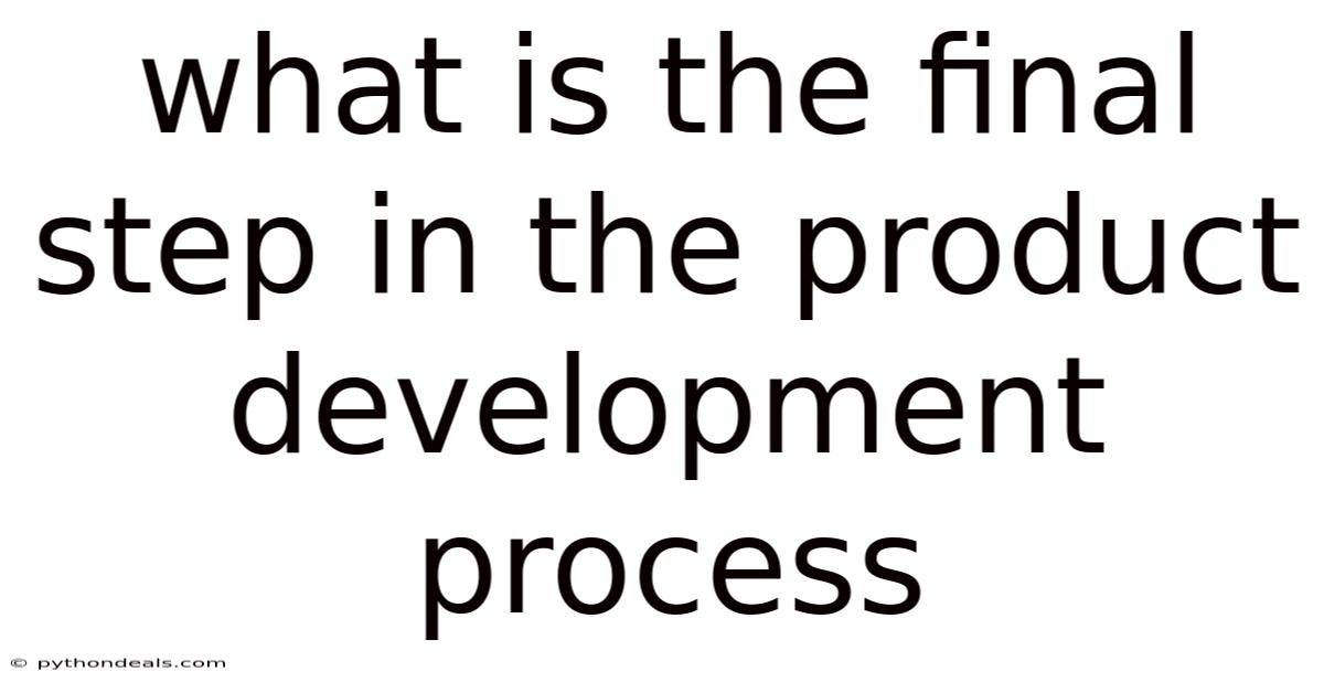 What Is The Final Step In The Product Development Process