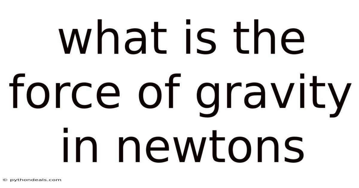 What Is The Force Of Gravity In Newtons