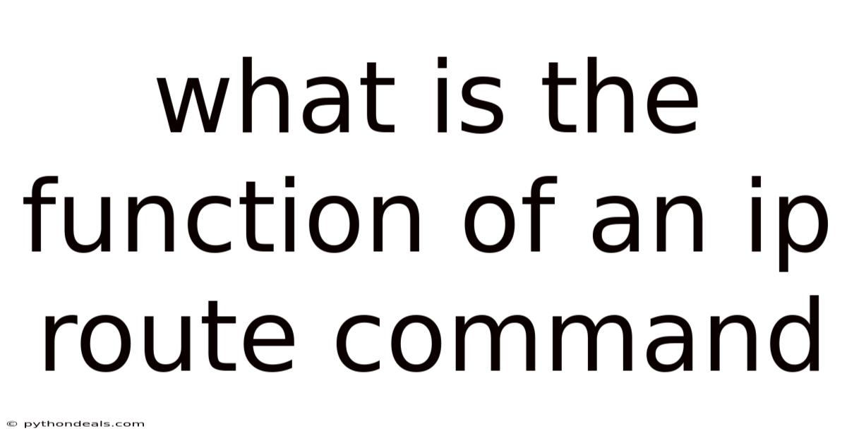 What Is The Function Of An Ip Route Command