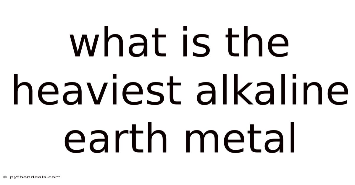 What Is The Heaviest Alkaline Earth Metal