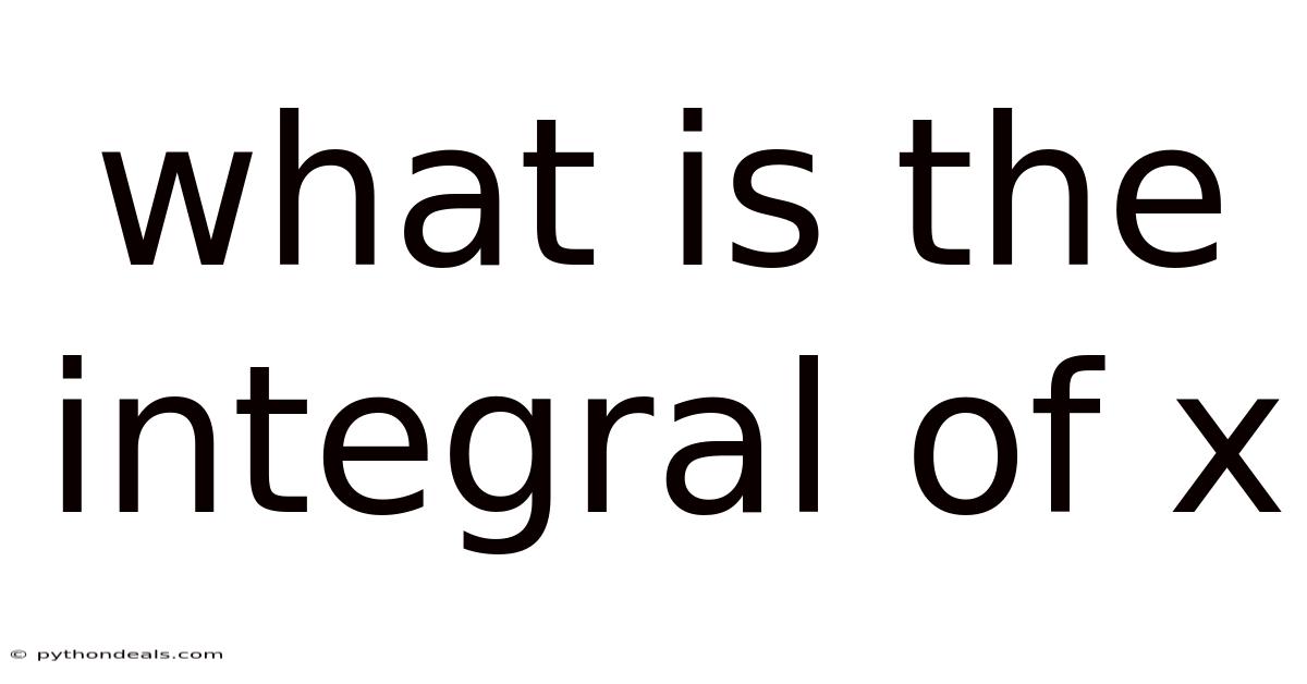 What Is The Integral Of X