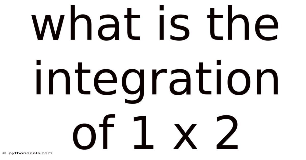 What Is The Integration Of 1 X 2