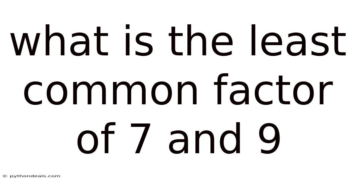 What Is The Least Common Factor Of 7 And 9