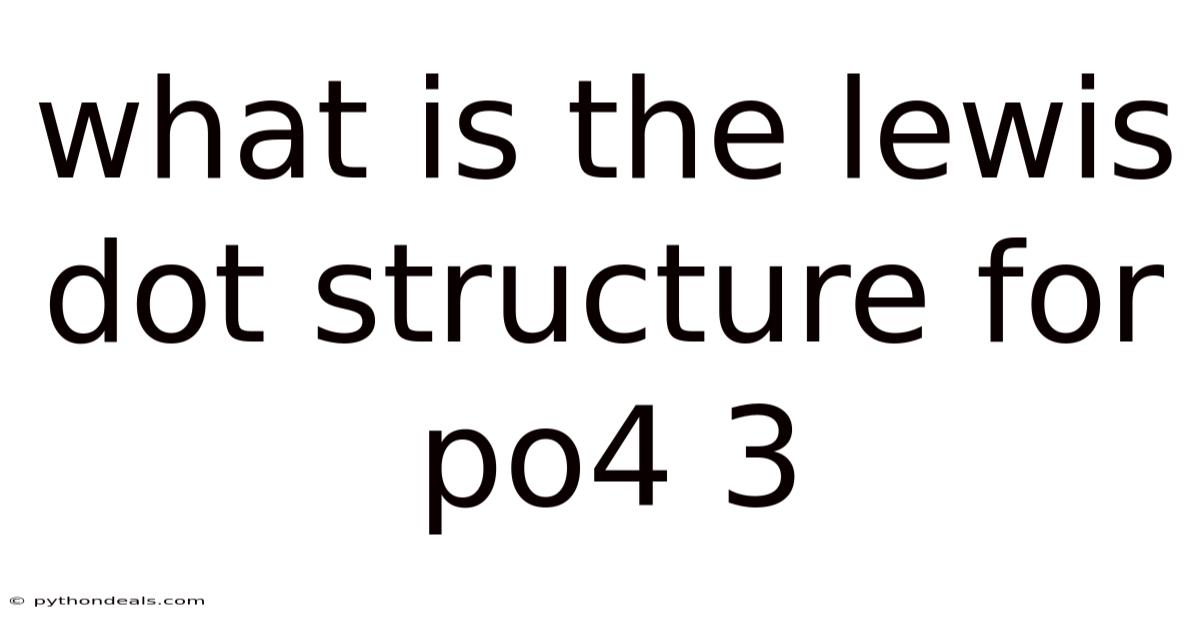 What Is The Lewis Dot Structure For Po4 3
