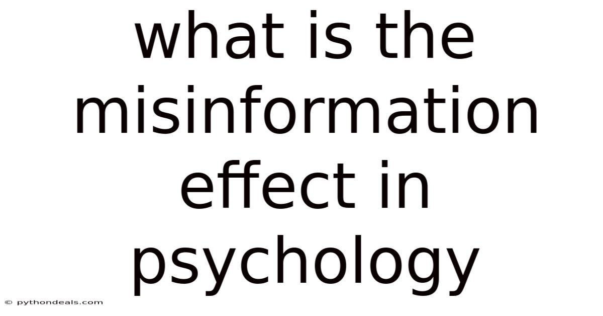 What Is The Misinformation Effect In Psychology
