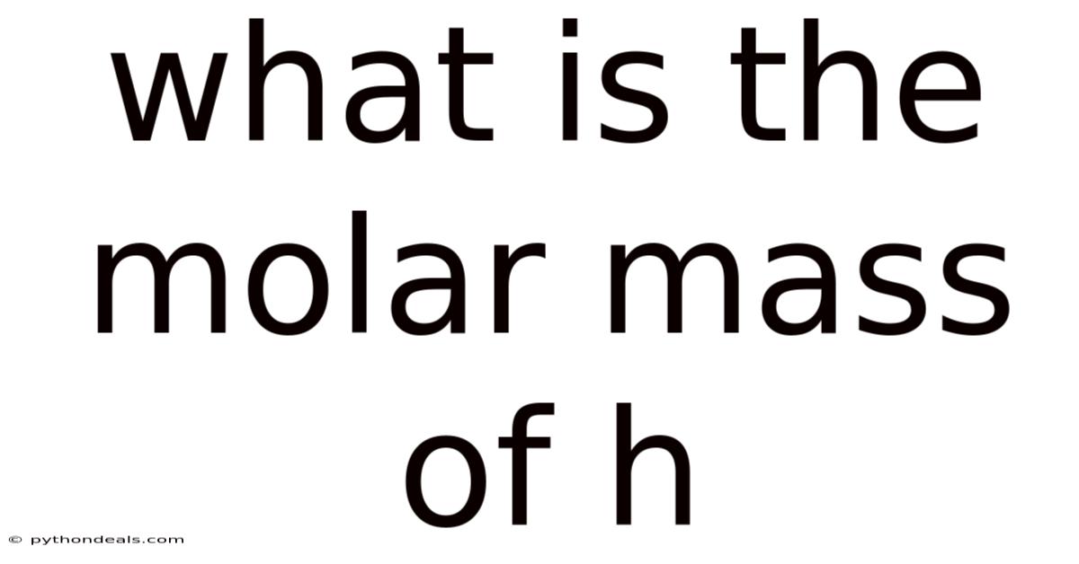What Is The Molar Mass Of H