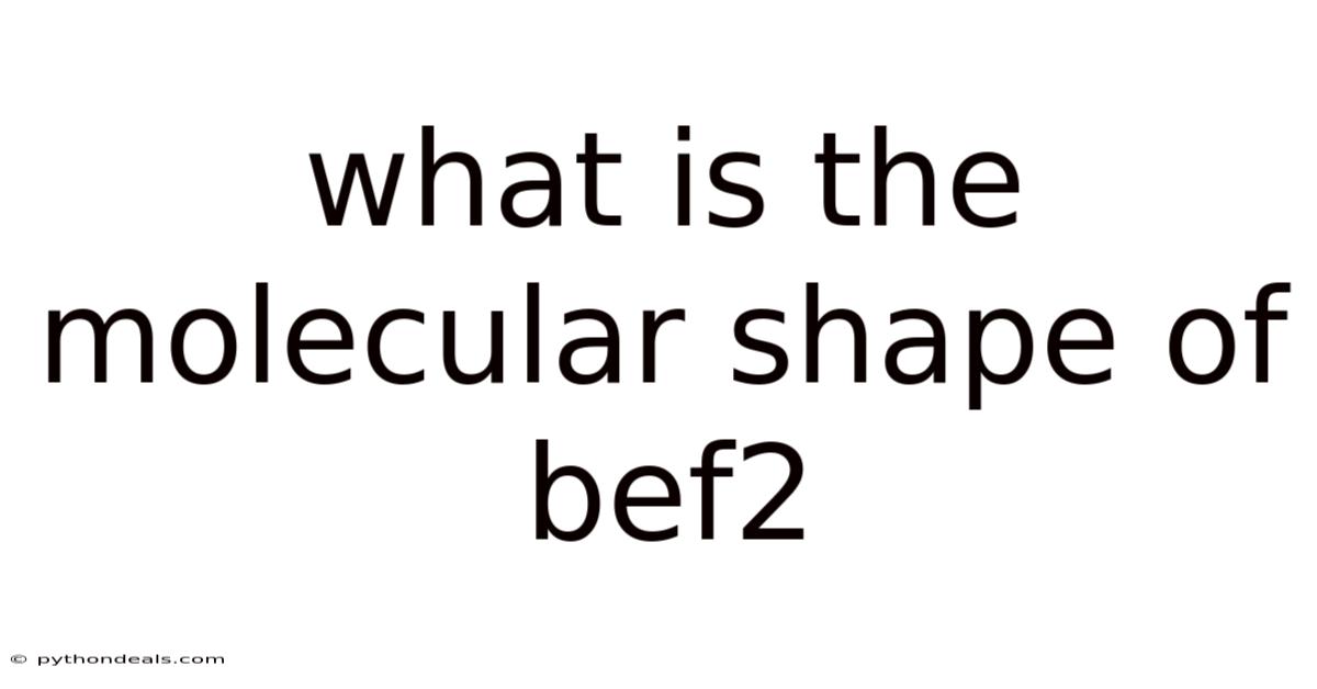 What Is The Molecular Shape Of Bef2