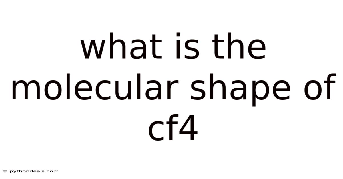What Is The Molecular Shape Of Cf4