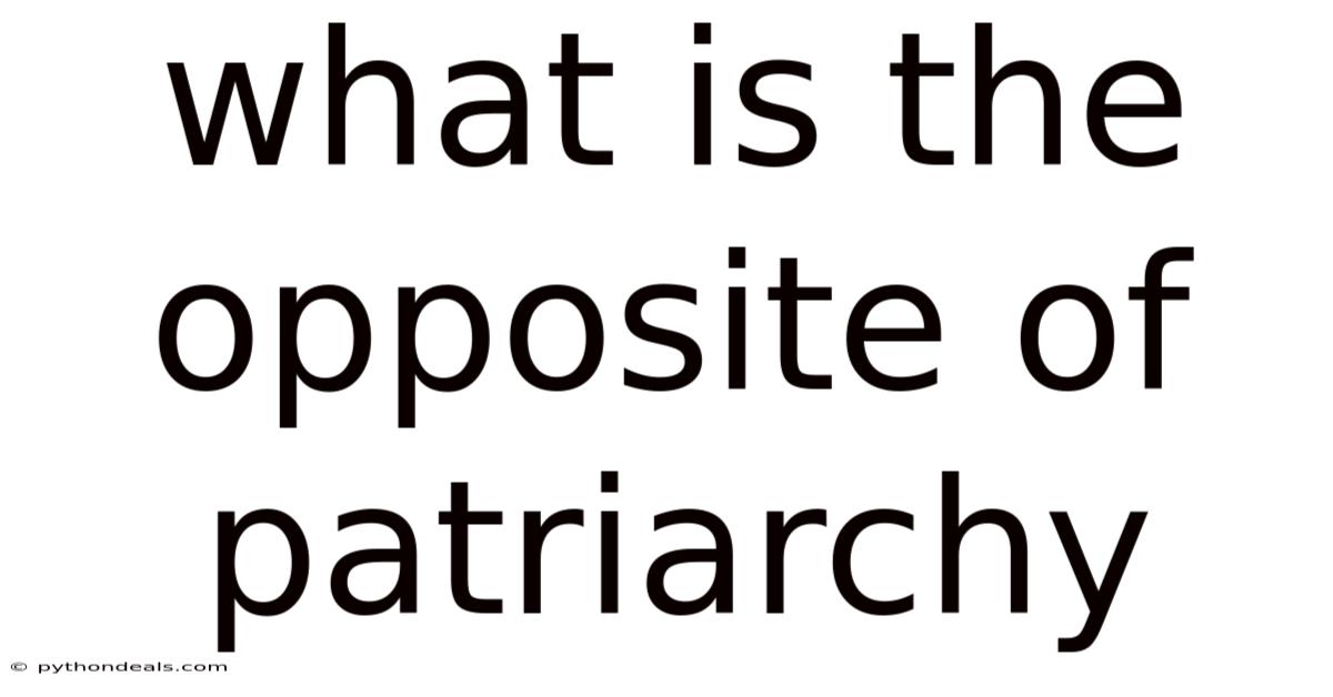 What Is The Opposite Of Patriarchy