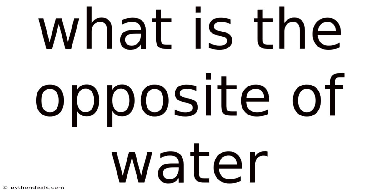 What Is The Opposite Of Water