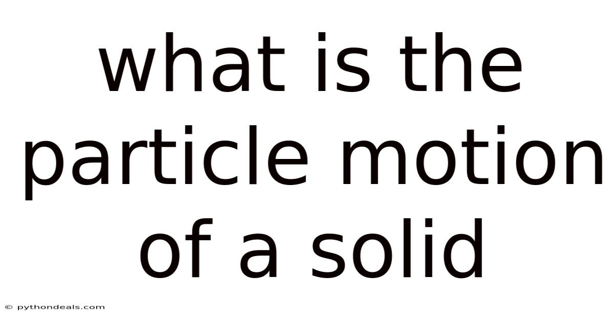 What Is The Particle Motion Of A Solid