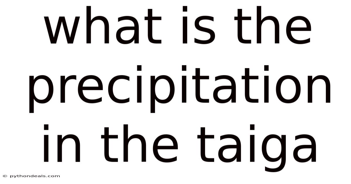 What Is The Precipitation In The Taiga