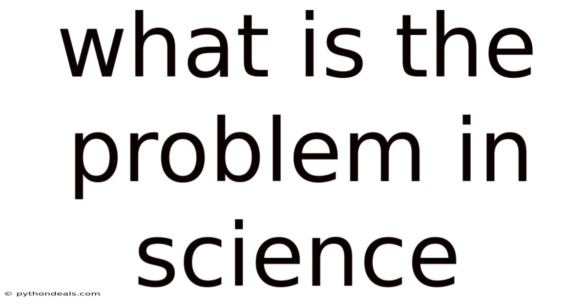 What Is The Problem In Science
