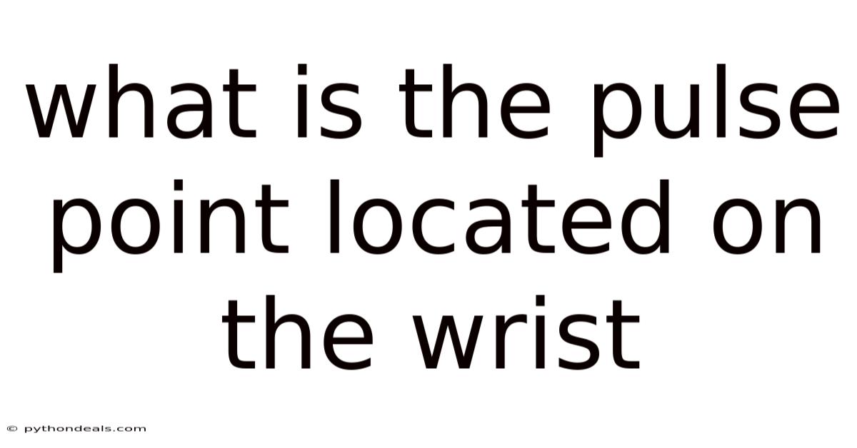 What Is The Pulse Point Located On The Wrist
