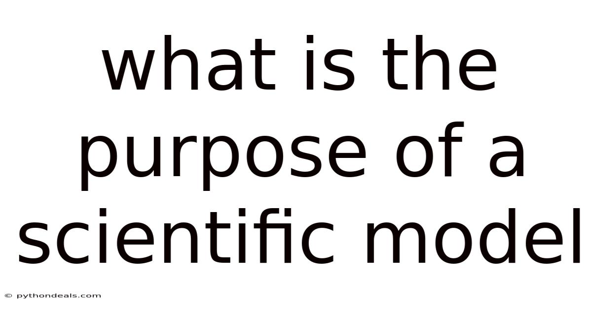 What Is The Purpose Of A Scientific Model
