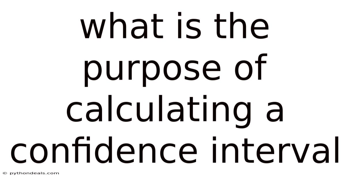 What Is The Purpose Of Calculating A Confidence Interval