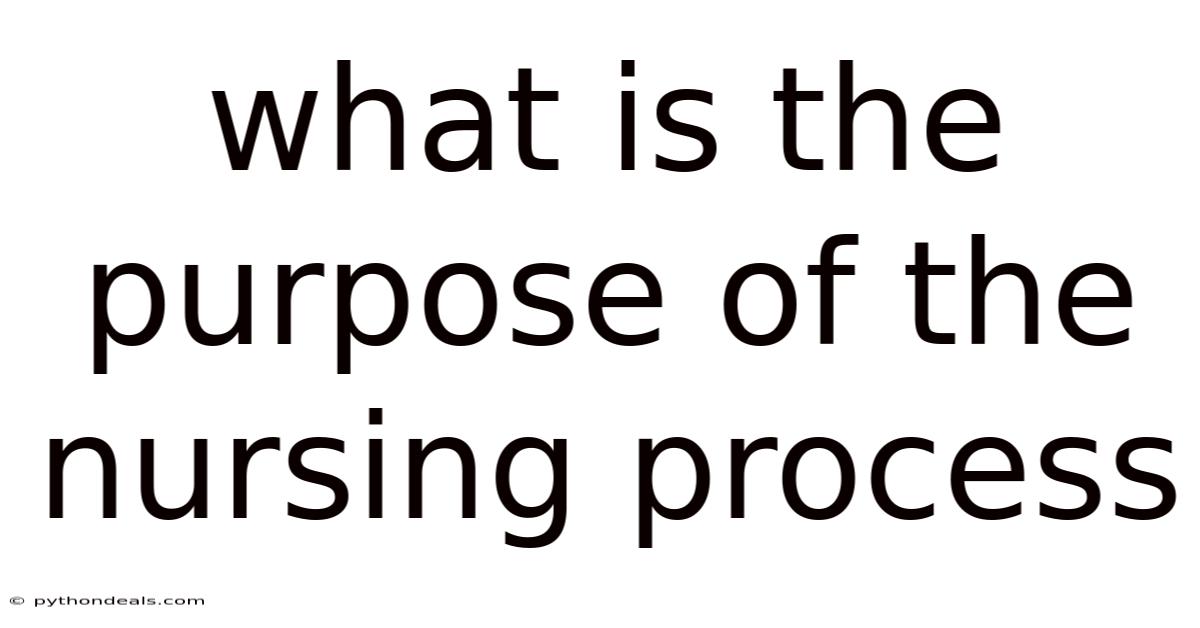 What Is The Purpose Of The Nursing Process