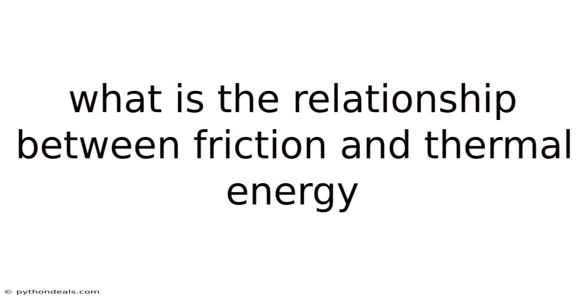 What Is The Relationship Between Friction And Thermal Energy