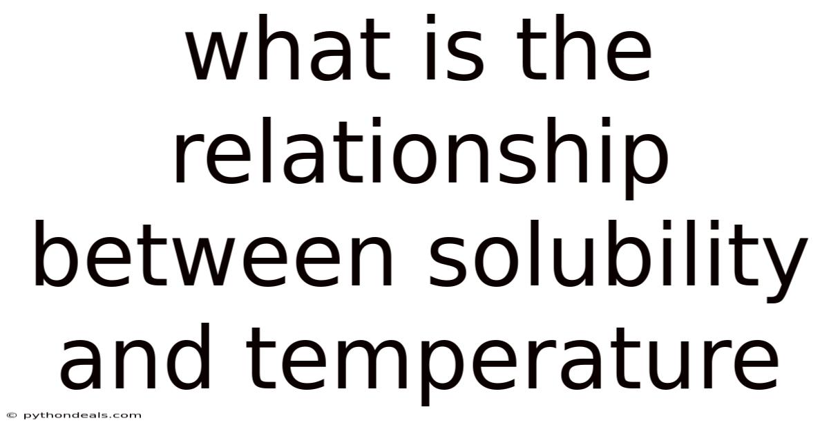 What Is The Relationship Between Solubility And Temperature