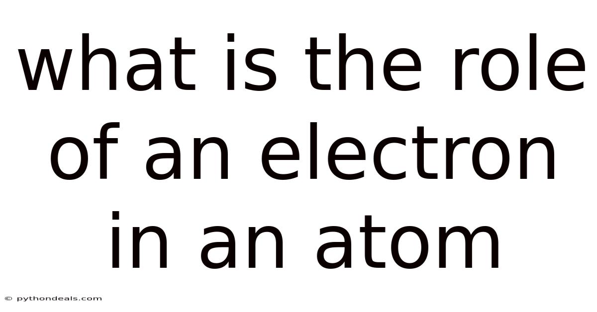 What Is The Role Of An Electron In An Atom