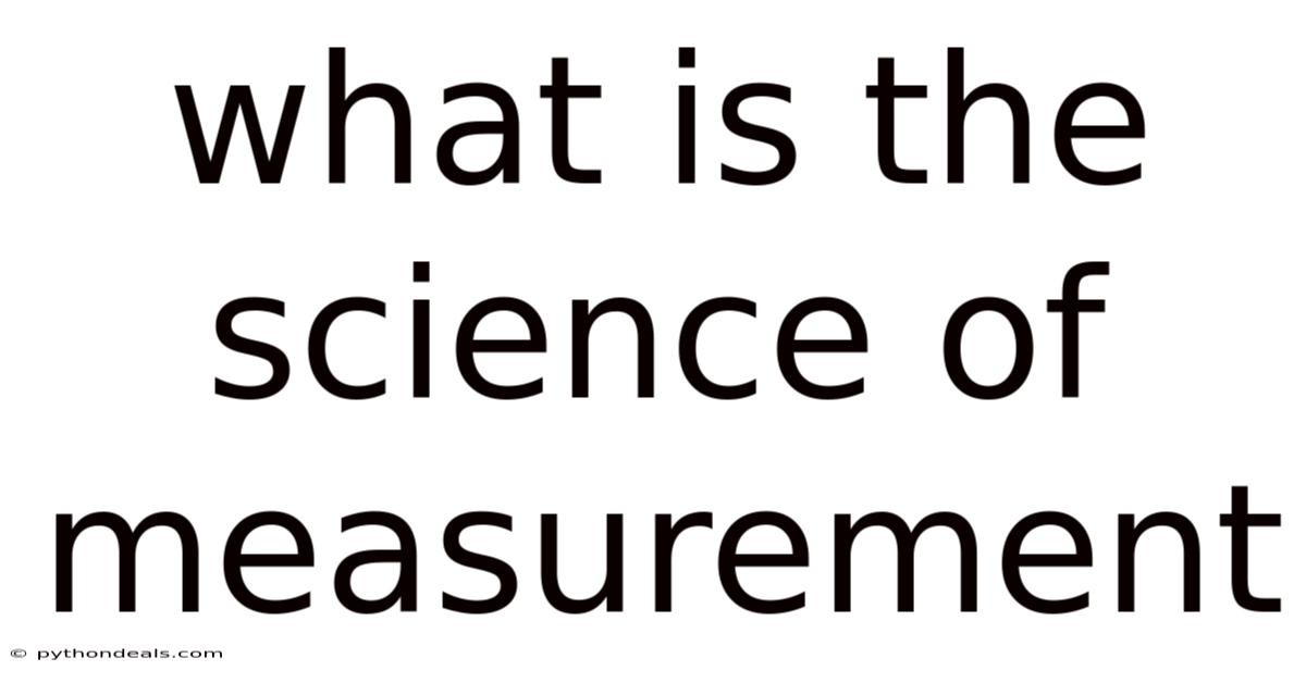 What Is The Science Of Measurement