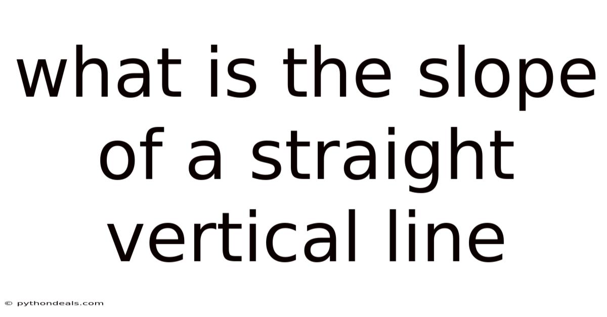 What Is The Slope Of A Straight Vertical Line