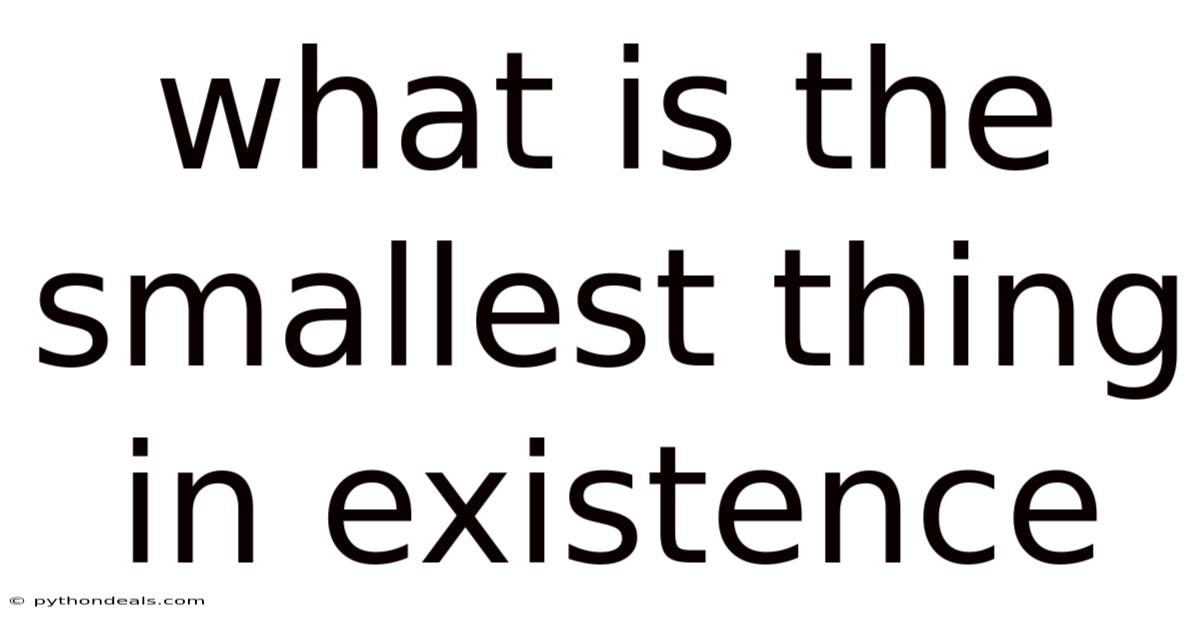 What Is The Smallest Thing In Existence